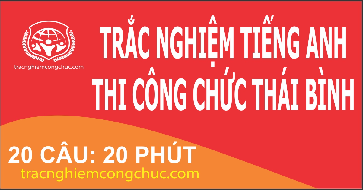 20 câu Trắc nghiệm Tiếng anh thi công chức tỉnh Thái Bình 1